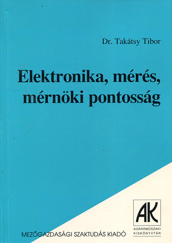 Tak�tsy Tibor dr. - Elektronika, m�r�s, m�rn�ki pontoss�g