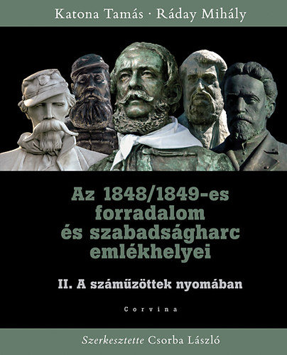 Rday Mihly; Katona Tams - Az 1848/1849-es forradalom s szabadsgharc emlkhelyei II.