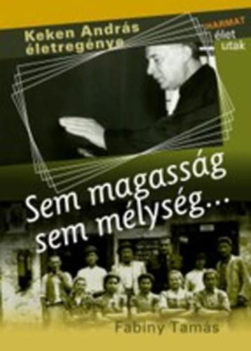 Fabinyi Tam�s - Sem magass�g, sem m�lys�g... (Keken Andr�s �letreg�nye)