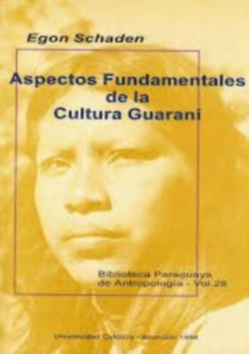 Egon Schaden - Aspectos Fundamentales de la Cultura Guaraní