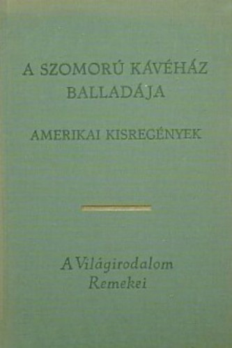 SZERZŐ Henry James Edith Wharton F. Scott Fitzgerald John Updike William Styron Carson McCullers William Faulkner - Amerikai kisregények (A Szomorú Kávéház balladája / A csavar fordul egyet / Ethan Frome / A nagy Gatsby / Az öreg / A nagy menetelés / Szegényházi vásár)