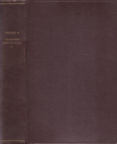 Dr. Molnár Géza - Általános zenetörténet (A legrégibb időktől a jelenkorig) I-II.