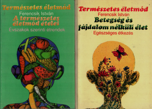Ferencsik István - 2 db Természetes életmód együtt: Betegség és fájdalom nélküli élet + A természetes életmód ételei.