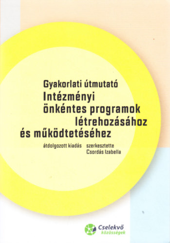 Csord�s Izabella - Gyakorlati �tmutat� Int�zm�nyi �nk�ntes programok l�trehoz�s�hoz �s m�k�dtet�s�hez