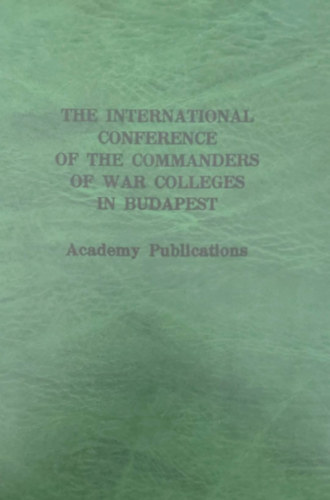 The International Conference of the Commanders of War Colleges in Budapest (A budapesti had�szati iskol�k konferenci�ja - angol nyelv�)