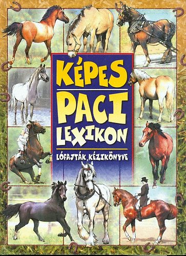 Anno Kiadó - Képes paci lexikon - Lófajták kézikönyve