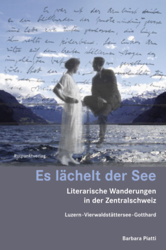 Barbara Piatti - Es l�chelt der See: Literarische Wanderungen in der Zentralschweiz