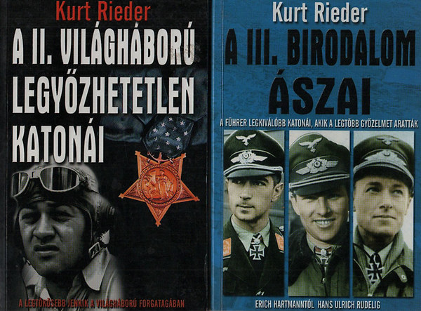 Kurt Rieder - A III. birodalom �szai + A II. vil�gh�bor� legy�zhetetlen katon�i (2 db h�bor�s m�)