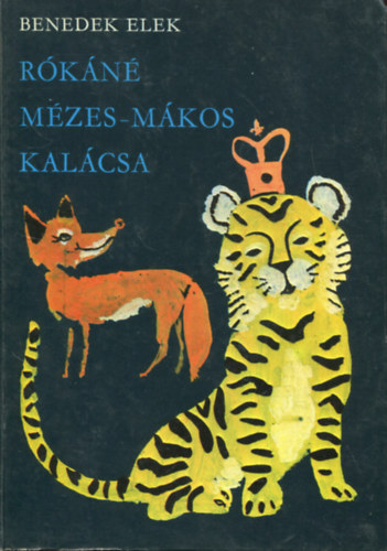 Benedek Elek - Rókáné mézes-mákos kalácsa és más mesék