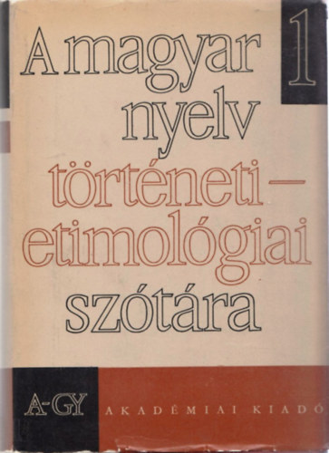 Benk Lornd  (fszerk.) - A magyar nyelv trtneti-etimolgiai sztra I.