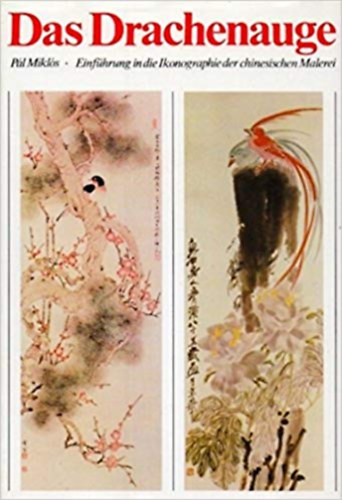 Mikls Pl - Das Drachenauge. Einfhrung in die Ikonographie der chinesischen Malerei