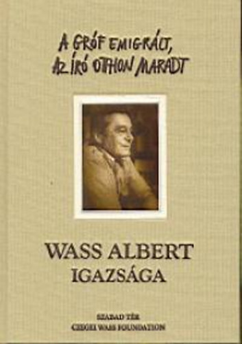 Szabad T�r Kiad� - A gr�f emigr�lt, az �r� otthon maradt - Wass Albert igazs�ga