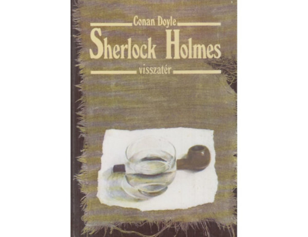 SZERZ Arthur Conan Doyle FORDT Boronkay Zsuzsa Nikowitz Oszkr Takcs Gizella LEKTOR rokszllsy Zoltn - Sherlock Holmes visszatr (illusztrlt kiads)
