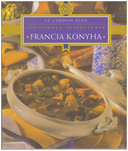Ds gnes  (szerk.) - Le Cordon Bleu - Francia konyha - Fziskola nyenceknek