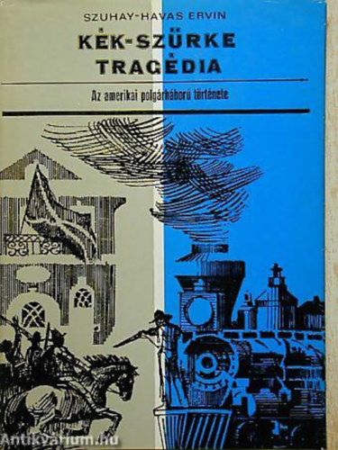 Szuhay-Havas Ervin - K�k-sz�rke trag�dia (az amerikai polg�rh�bor� t�rt�nete)