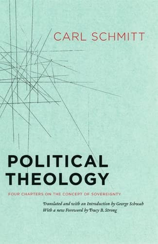 Carl Schmitt - Political Theology: Four Chapters on the Concept of Sovereignty