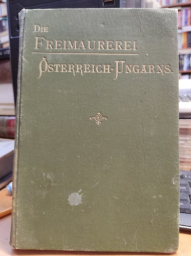 Die Freimaurerei sterreich-Ungarns. 12 Vortrge