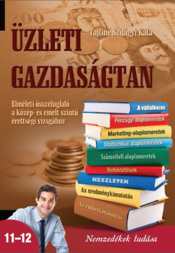 Tajtin� Szil�gyi Kata - �zleti gazdas�gtan. Elm�leti �sszefoglal� a k�z�p- �s emelt sz�nt� �retts�gi vizsg�hoz