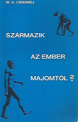 W. A. Criswell - Sz�rmazik az ember a majomt�l?