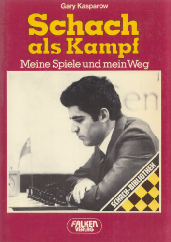 Gary Kasparow - Schach als Kampf (Meine Spiele und mein Weg)