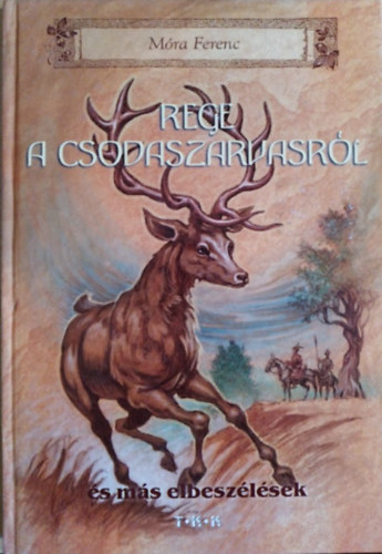 M�ra Ferenc - Rege a csodaszarvasr�l �s m�s elbesz�l�sek