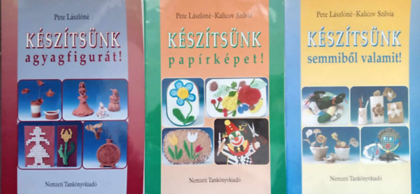 Pete L�szl�n� - K�sz�ts�nk agyagfigur�t! + K�sz�ts�nk pap�rk�pet! + Semmib�l valamit! (3 k�tet)