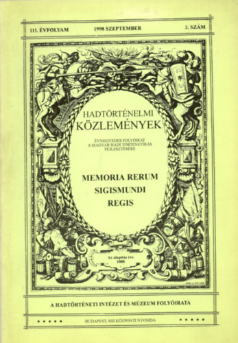 Memoria Rerum Sigismundi Regis. Hadtörténelmi Közlemények 111.évfolyam 1998 szeptember 3. szám.