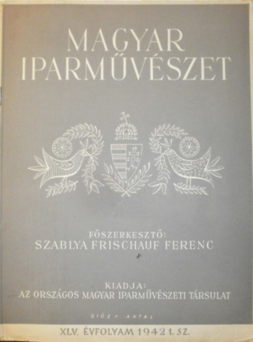 Szablya Frischauf Ferenc szerk. - Magyar iparmvszet XLV. vfolyam 1-12. szm (teljes vfolyam)