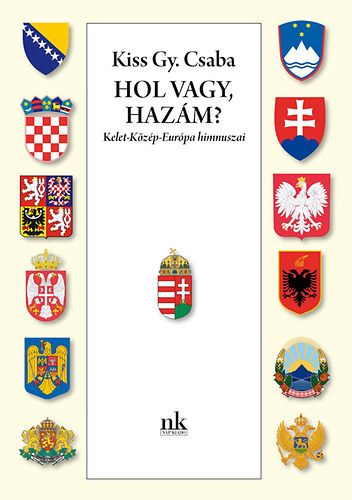 Kiss Gy. Csaba - Hol vagy, Hazm? - Kelet-Kzp-Eurpa himnuszai