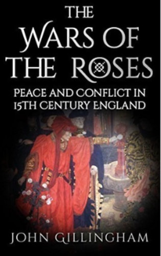 John GIllingham - The Wars of the Roses: Peace and Conflict in 15th Century England