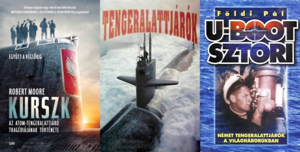 F�ldi P�l, Ernest Louis Schwab Robert Moore - 3 db k�nyv tengeralattj�r�kr�l: Tengeralattj�r�k - A vil�g tengeralattj�r�i + Kurszk - Az atomtengeralattj�r� trag�di�j�nak t�rt�nete + U-Boot sztori - N�met tengeralattj�r�k a vil�gh�bor�kban