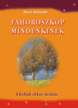 Soror Splendor - Fahoroszkp mindenkinek - A keltk titkos tudsa