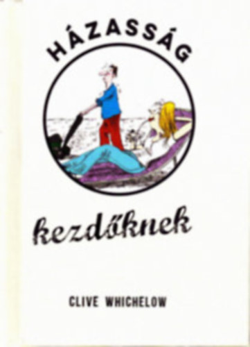 Clive Whichelow - H�zass�g kezd�knek