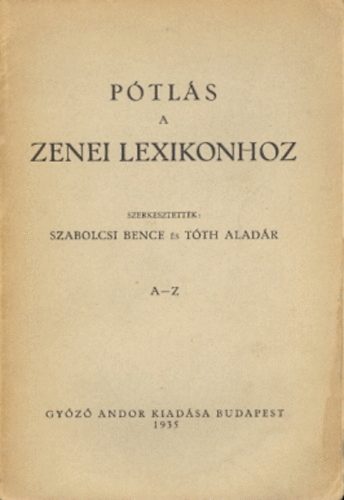 Bence; Tth, Aladr [szerk.] Szabolcsi - Ptls a Zenei Lexikonhoz