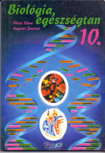 Dr. Ölveti Klára; Ungvári J. - Biológia, egészségtan 10. o. tankönyv szakképző iskolák részére