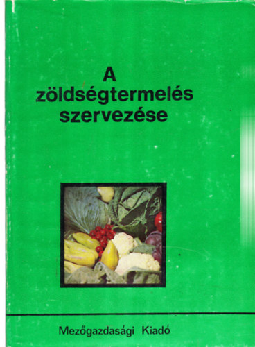 Dr. Vg Ptern dr., Zsitvay Attila Rdai Istvn  (szerk.) - A zldsgtermeszts szervezse