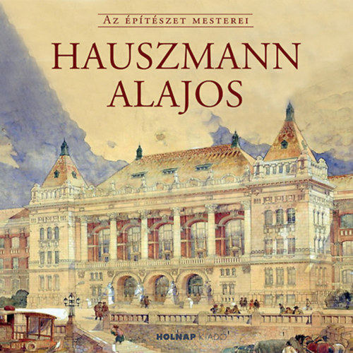 Gerle Jnos - Hauszmann Alajos (Az ptszet mesterei)