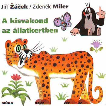 Jiri Zacek; Zdenek Miler - A kisvakond az llatkertben