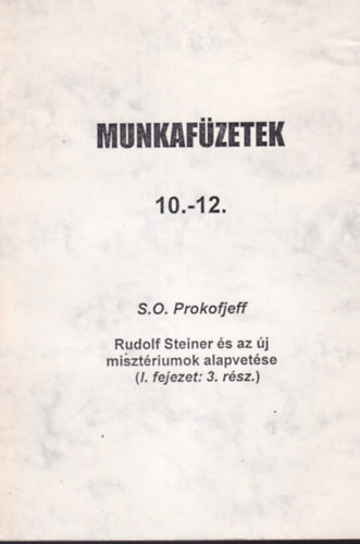 Munkafzetek 10.-12. Rudolf Steiner s az j misztriumok alapvetse (I.fejezet: 3.rsz)