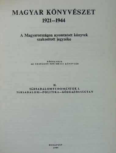 Komjáthy Mikósné (szerk.) - Magyar könyvészet 1921-1944 II. - A Magyarországon nyomtatott könyvek szakosított jegyzéke - Társadalomtudományok 1. - Társadalom-politika-közgazdaságtan