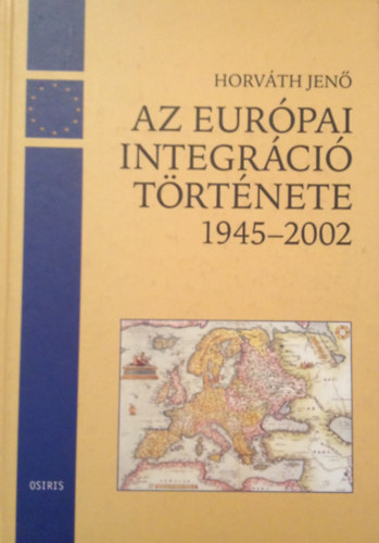 Horvth Jen - Az eurpai integrci trtnete 1945-2002