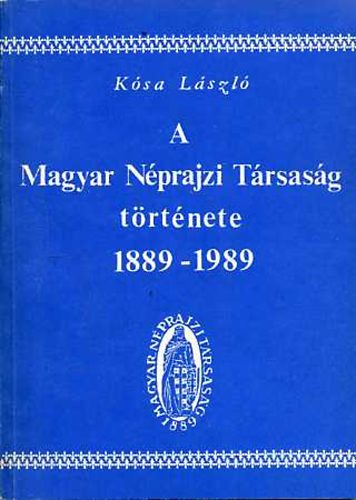 Ksa Lszl - A Magyar Nprajzi Trsasg trtnete 1889-1989