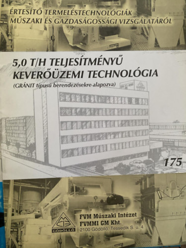 5,0 T/H teljesítményű keverőüzemi technológia - GRÁNIT típusú berendezésekre alapozva (Értesítő termeléstechnológiák műszaki és gazdaságossági vizsgálatáról 175.)