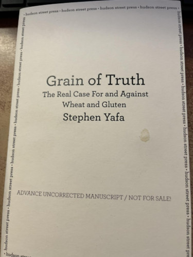 stephen yafa - Grain of Truth: The Real Case For and Against Wheat and Gluten