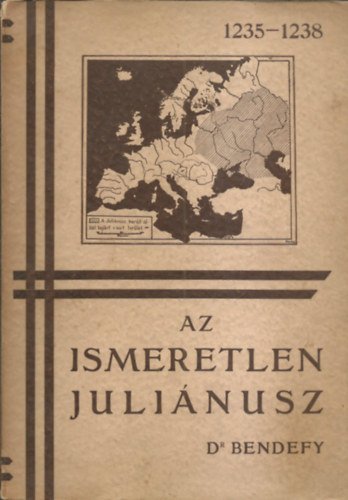 Dr. Bendefy L�szl� - Az ismeretlen Juli�nusz (A legels� magyar �zsiakutat� �letrajza �s kritikai m�ltat�sa) I.kiad�s