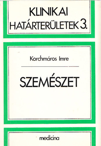 Korchm�ros Imre - Szem�szet (Klinikai hat�rter�letek 3.)