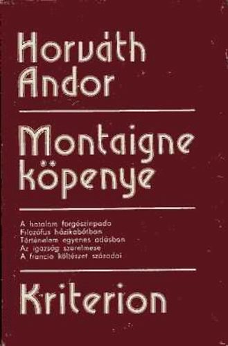 Horváth Andor - Montaigne köpenye. Esszék