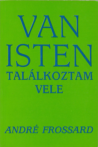 Andr Frossard - Van Isten, tallkoztam vele