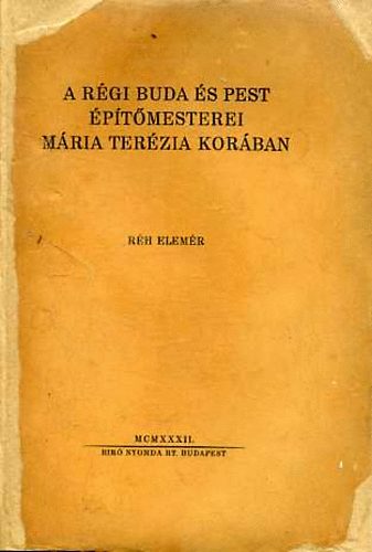 Réh Elemér - A régi Buda és Pest építőmesterei Mária Terézia korában