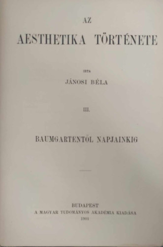 Jánosi Béla - Az aesthetika története III. (Baumgartentől napjainkig)